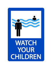 Watch your children,  warning sign with person looking a child in the water of sea or swimming pool. Text below.