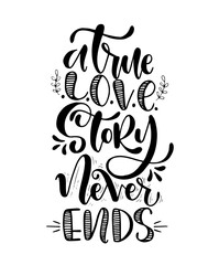 A true love story never ends, hand lettering, motivational quotes