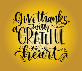 Give thanks with a grateful heart, hand lettering, motivational quotes