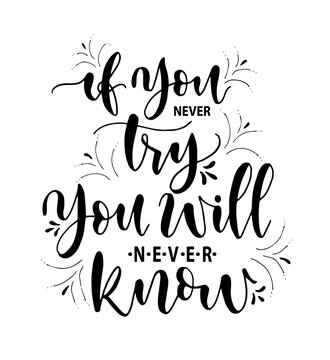 If you never try you will never know. Inspirational hand lettering quotes. Motivation saying for cards, posters and t-shirt 