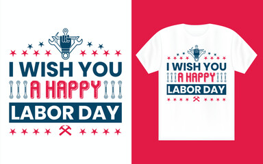 I wish you a happy labor day, Labor Day t shirt design, September first Monday, USA holiday.