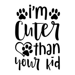 I'm Cuter Than Your Kid svg