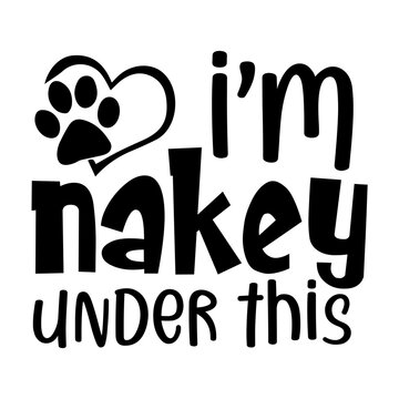 I'm Nakey Under This svg