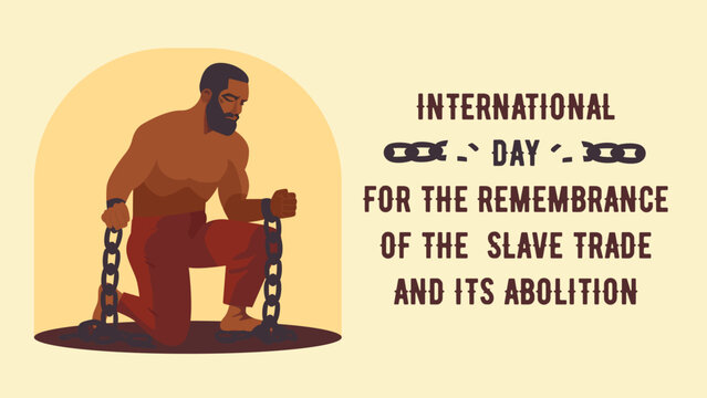 International Day for the Remembrance of the Slave Trade and Its Abolition. Image of a slave in chains.