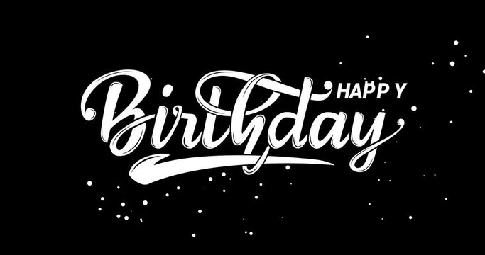 Happy Birthday, Text Handwriting Animation.  Handwritten Modern Calligraphy in white color on a black background Transparent. Alpha channel. Great for celebrations Happy birthday to you
