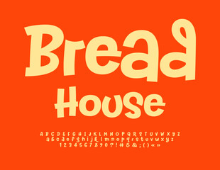 Vector creative advertisement Bread House. Bright Handwritten Font. Set of funny Alphabet Letters, Numbers and Symbols	