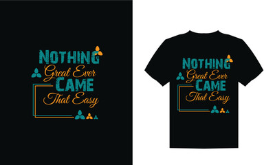 Nothing good ever came that easy typography t shirt design, motivational typography t shirt design, inspirational quotes t-shirt design.