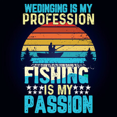 Fototapeta na wymiar WEDINGING IS MY PROFESSION FISHING IS MY PASSION, Fishing t shirt design and fish vector
