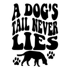 A Dog's Tail Never Lies svg