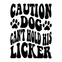 Caution Dog Can't Hold His Licker svg