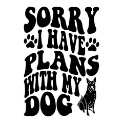 Sorry I Have Plans With My Dog svg