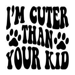 i'm Cuter Than Your Kid svg