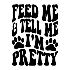 Feed Me & Tell Me I'm pretty svg