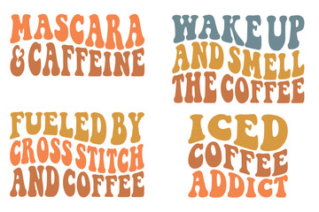 Mascara and caffeine, Wake Up and Smell the Coffee, Fueled By Cross Stitch And Coffee, Iced Coffee Addict retro wavy SVG bundle T-shirt