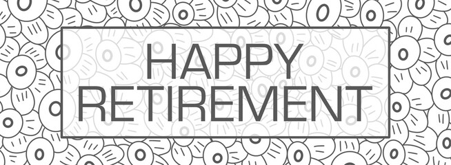 Happy Retirement Floral Texture Flowers Black White Text Box 