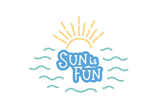 Sun is fun, summer lettering with sun and waves, quote for designs and prints. Hand drawn vector illustration