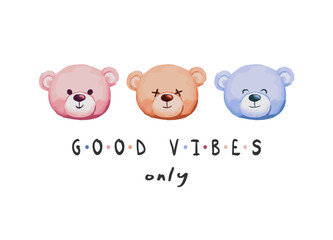 Good vibes only slogan with cute teddy bear illustration, vector for fashion, card, poster, wall art designs