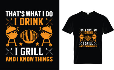 That's what i do i drink i grill and i know things BBQ T-Shirt Design 