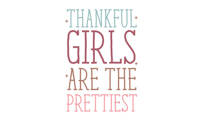 Thankful Girls Are The Prettiest SVG Craft Design.