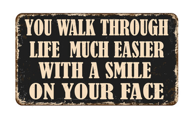 You walk through life much easier with a smile on your face vintage rusty metal sign