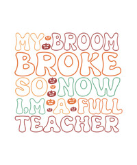 My broom broke so now i,m a full Teacher halloween t shirt.