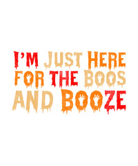 I,m just here for the boos and booze halloween t shirt.