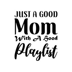 just a good mom with a good playlist black letter quote