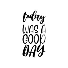 today was a good day black lettering quote
