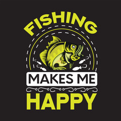 Fishing makes me happy - Fishing  t shirt design.