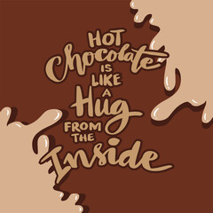 Hot chocolate is like a hug from the inside, hand lettering. Poster quote.