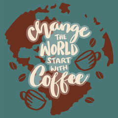 Fototapeta premium Change the world start with coffee hand lettering. Poster quote.