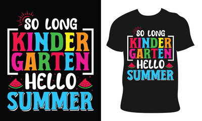 kindergarten t-shirt design.so long kindergarten hello summer.colorful t-shirt design vector for print on demand.Ready for print poster card vintage vector and illustration.