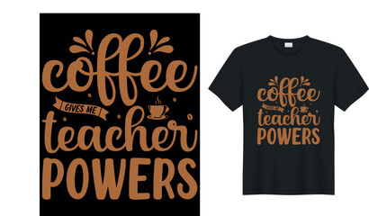 coffee gives me teacher powers coffee T-Shirt.Typography card, image with lettering. Design for t-shirts, menu and prints.