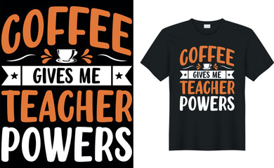 coffee gives me teacher powers coffee T-Shirt.Typography card, image with lettering. Design for t-shirts, menu and prints.