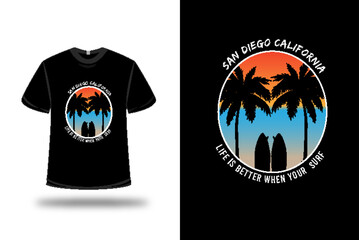 t-shirt san diego california life is better when your surf color orange blue and light brown