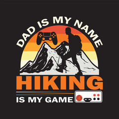 Dad is my name hiking is my game T shirt design