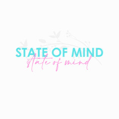 State of mind typography slogan for t shirt printing, tee graphic design.  