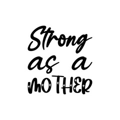 strong as a mother black lettering quote