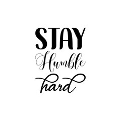 stay humble hard black letter quote