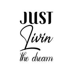 just livin the dream black lettering quote