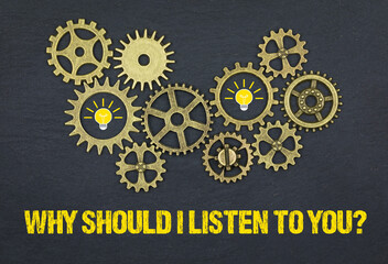 Why should I listen to you?	