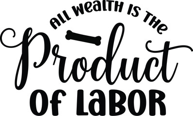 All Wealth Is The Product Of Labor SVG