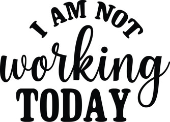 Iam not working today SVG
