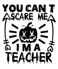 You Can't Scare Me I'm A Teacher T Shirt Print Template