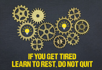 If you get tired learn to rest, do not quit	