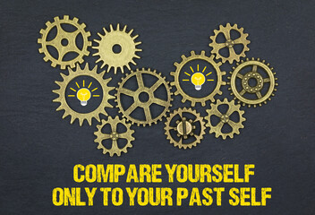 Compare yourself only to your past self	