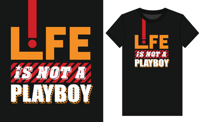 Life is Not a Playboy Typography Vector Black T Shirt Design