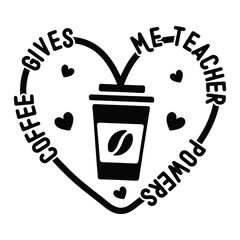 Coffee Gives Me teacher Powers,  Teacher SVG Vector 