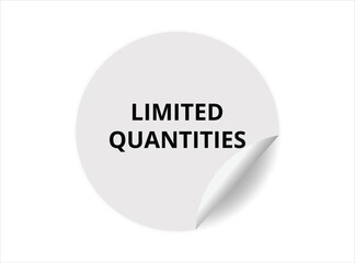 Limited quantities round sticker sign. Limited quantities circle sticker banner, badge symbol vector illustration.