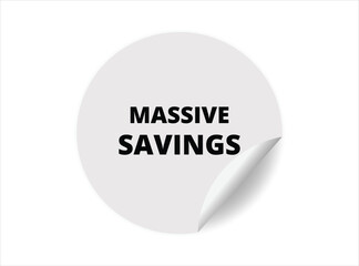 Massive savings round sticker sign. Massive savings circle sticker banner, badge symbol vector illustration.
